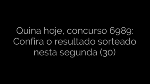 ​Quina hoje, concurso 6989: Confira o resultado sorteado nesta segunda (30) 